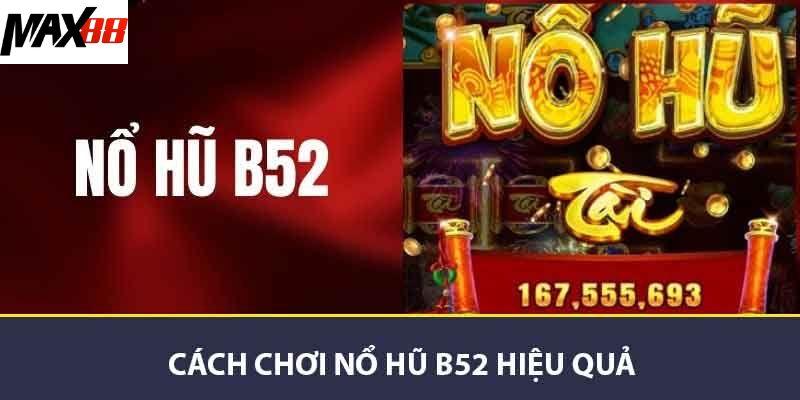Cách chơi nổ hũ B52 hiệu quả