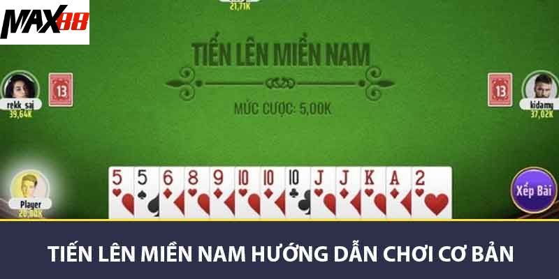 Hướng Dẫn Chơi Tiến Lên Miền Nam - Chiến Thuật Và Mẹo Hay 2 Tiến lên miền nam hướng dẫn chơi cơ bản