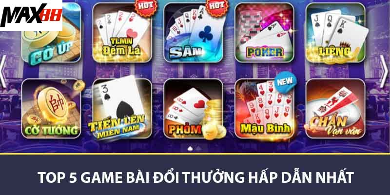 Top 5 game bài đổi thưởng hấp dẫn nhất